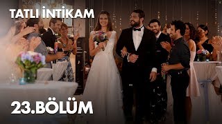 Tatlı İntikam 23 Bölüm  Full Bölüm [upl. by Leirum]