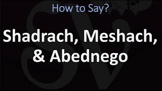 How to Pronounce Shadrach Meshach and Abednego [upl. by Worthington]