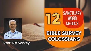 12 Bible Survey COLOSSIANS  2415  Prof PM Varkey  02032021 [upl. by Anatol]