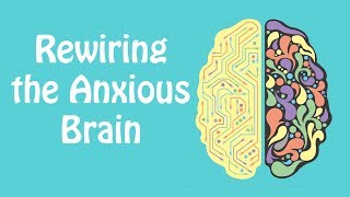 Rewiring the Anxious Brain Neuroplasticity and the Anxiety Cycle Anxiety Skills 21 [upl. by Odey]