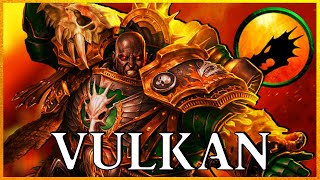 VULKAN  Perpetual Primarch  Warhammer 40k Lore [upl. by Enoch]