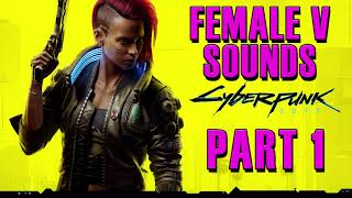 Cyberpunk 2077 Female V All Voice Sounds Part 1 [upl. by Ranite]